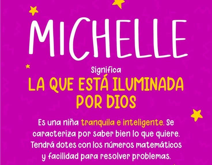 Michelle 💜🍃 De origen hebreo. Significa: “Dios es incomparable". Inteligente, curiosa y